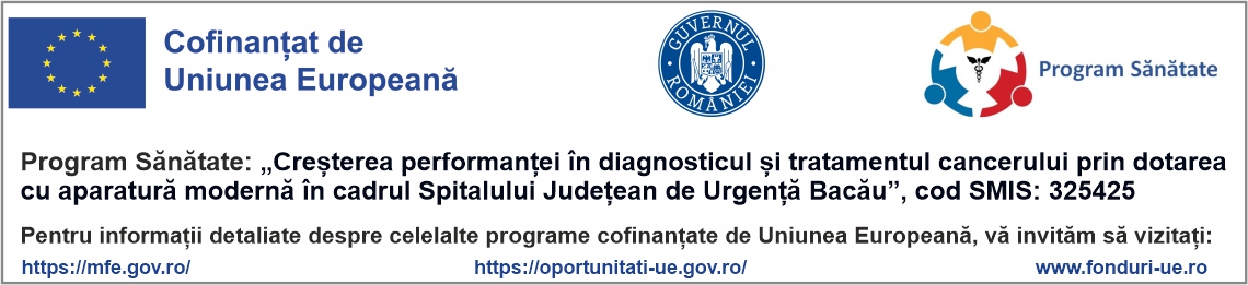 Creșterea performanței în diagnosticul și tratamentul cancerului prin dotarea cu aparatură modernă în cadrul SJU Bacău